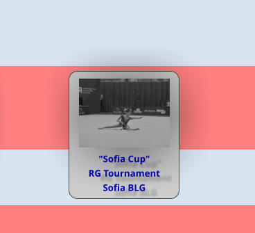 "Sofia Cup"  RG Tournament Sofia BLG